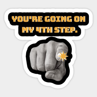 You’re Going On My Fourth Step Alcoholic Recovery Sticker